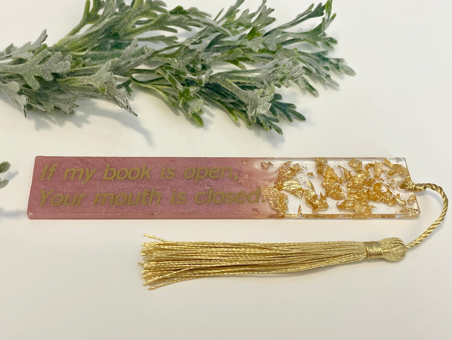 Resin Bookmarks - If my book is open, your mouth is closed.