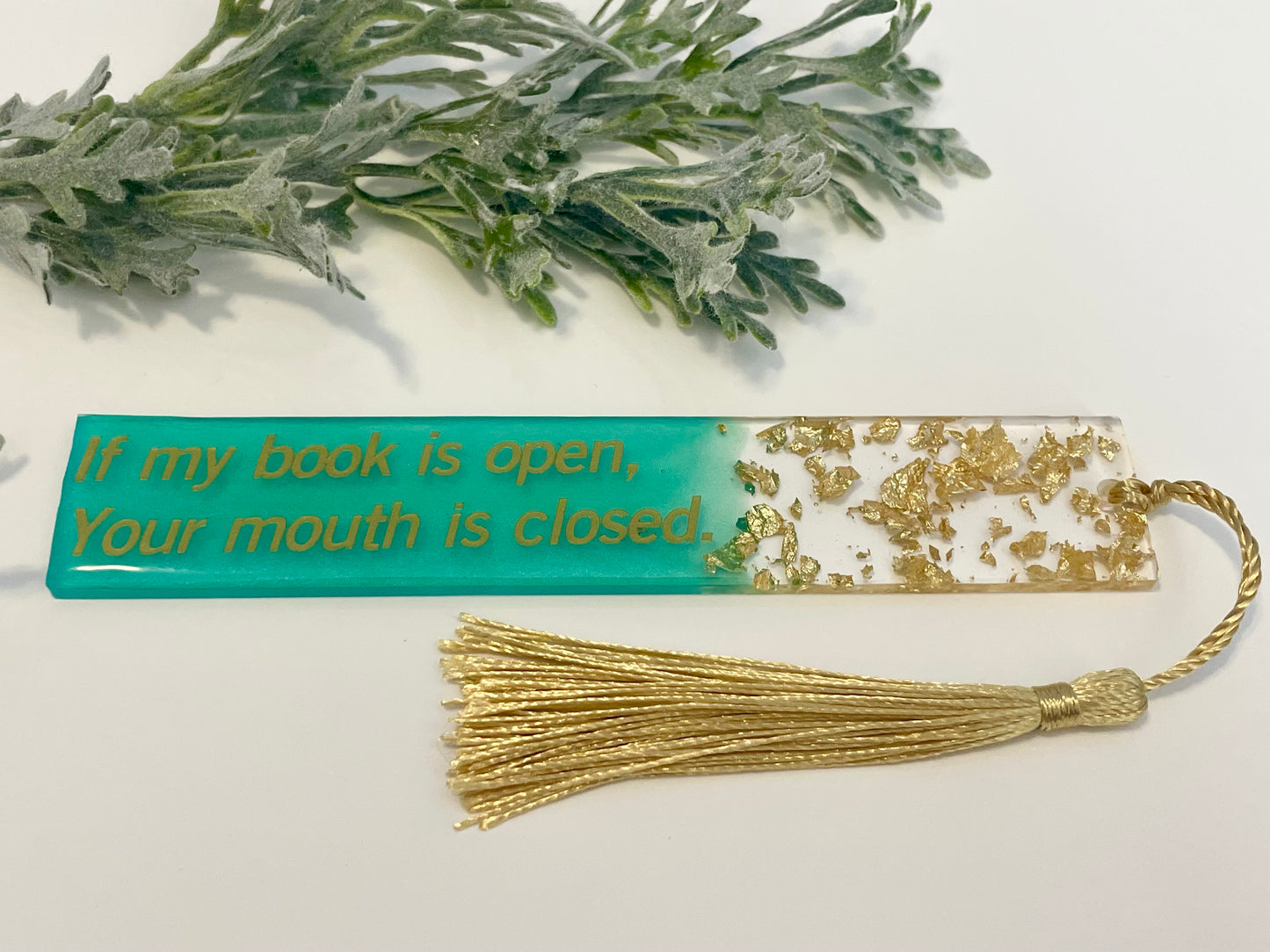 Resin Bookmarks - If my book is open, your mouth is closed.