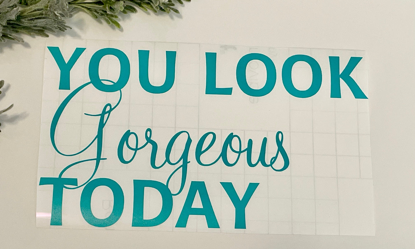 Mirror Decals - You look GORGEOUS today