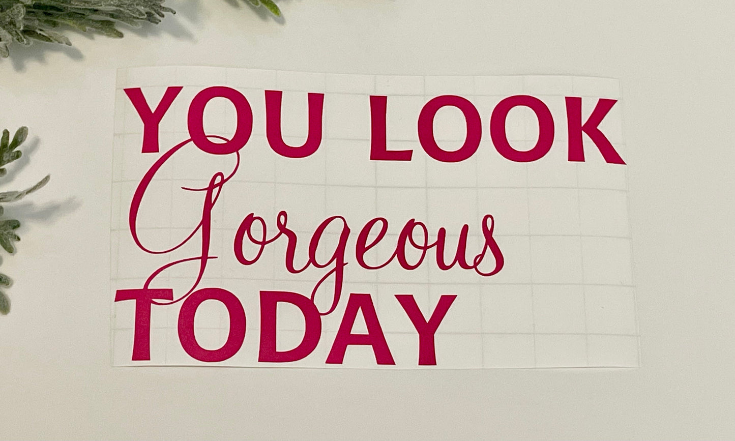 Mirror Decals - You look GORGEOUS today