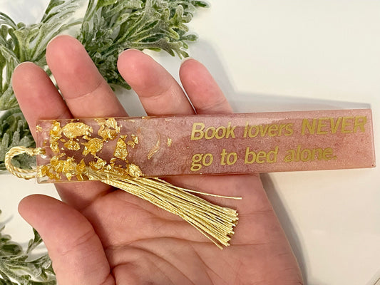 Resin Bookmarks - Book lovers NEVER go to bed alone.